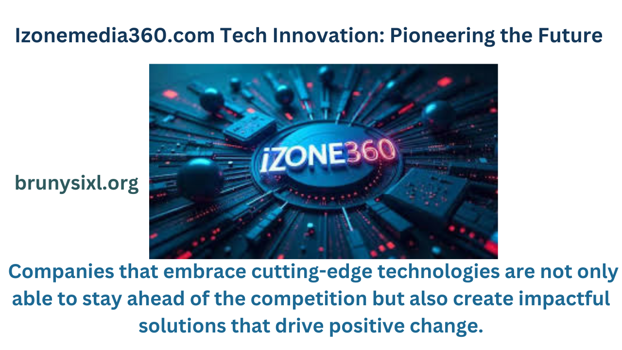 Izonemedia360.com Tech Innovation: Pioneering the Future